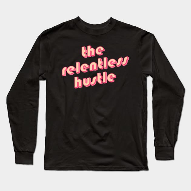 The relentless hustle Long Sleeve T-Shirt by novabee